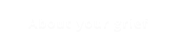 About your grief