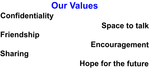 Our Values Confidentiality Space to talk Friendship  Encouragement Sharing Hope for the future