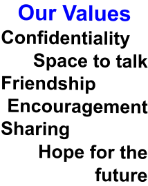 Our Values Confidentiality Space to talk Friendship  Encouragement Sharing Hope for the future